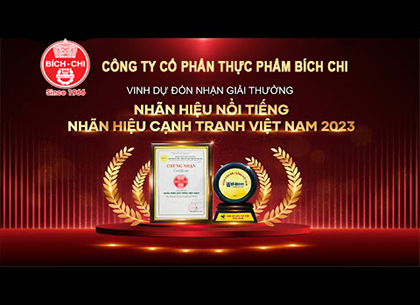 CÔNG TY CỔ PHẦN THỰC PHẨM BÍCH CHI TỰ HÀO ĐƯỢC CÔNG NHẬN NHÃN HIỆU NỔI TIẾNG, NHÃN HIỆU CẠNH TRANH 2023